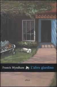 L'altro giardino - Francis Wyndham - Libro Elliot 2007, Raggi | Libraccio.it