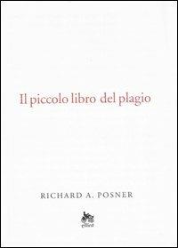 Il piccolo libro del plagio - Richard A. Posner - Libro Elliot 2007, Antidoti | Libraccio.it