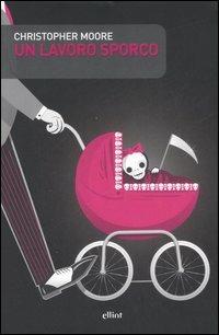 Un lavoro sporco - Christopher Moore - Libro Elliot 2007, Scatti | Libraccio.it