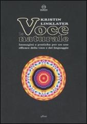 La voce naturale. Immagini e pratiche per un uso efficace della voce e del linguaggio