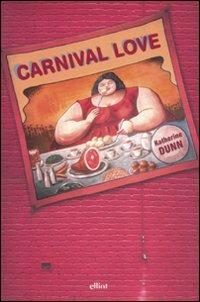 Carnival love - Katherine Dunn - Libro Elliot 2007, Scatti | Libraccio.it