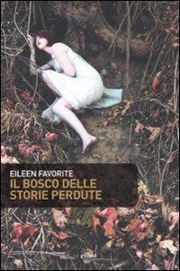 Il bosco delle storie perdute - Eileen Favorite - Libro Elliot 2007, Scatti | Libraccio.it