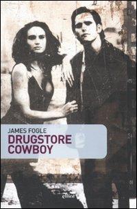 Drugstore cowboy - James Fogle - Libro Elliot 2008, Scatti | Libraccio.it