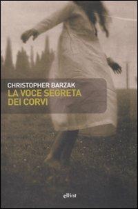 La voce segreta dei corvi - Christopher Barzak - Libro Elliot 2008, Scatti | Libraccio.it