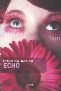 Echo - Francesca L. Block - Libro Elliot 2008, Scatti | Libraccio.it