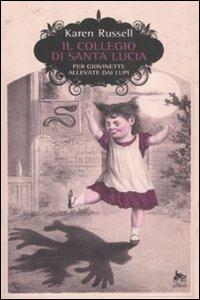 Il collegio di Santa Lucia per giovinette allevate dai lupi - Karen Russell - Libro Elliot 2008, Scatti | Libraccio.it