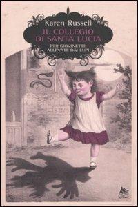Il collegio di Santa Lucia per giovinette allevate dai lupi - Karen Russell - Libro Elliot 2008, Scatti | Libraccio.it