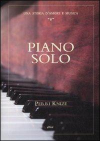 Piano solo. Una storia d'amore e musica - Perri Knize - Libro Elliot 2008, Fuori collana | Libraccio.it