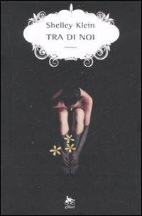Tra di noi - Shelley Klein - Libro Elliot 2008, Scatti | Libraccio.it