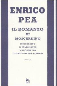 Il romanzo di Moscardino: Moscardino-Il volto santo-Magoometto-Il servitore del diavolo - Enrico Pea - Libro Elliot 2008, Raggi | Libraccio.it