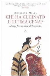 Chi ha cucinato l'ultima cena? Storia femminile del mondo