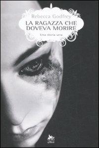 La ragazza che doveva morire. Una storia vera - Rebecca Godfrey - Libro Elliot 2009, Scatti | Libraccio.it
