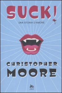 Suck! Una storia d'amore - Christopher Moore - Libro Elliot 2009, Scatti | Libraccio.it