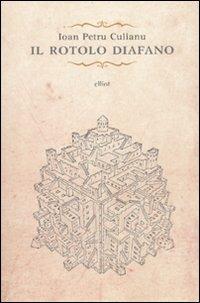Il rotolo diafano e gli ultimi racconti - Ioan Petru Culianu - Libro Elliot 2009, Raggi | Libraccio.it