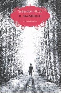 Il bambino - Sebastian Fitzek - Libro Elliot 2009, Scatti | Libraccio.it