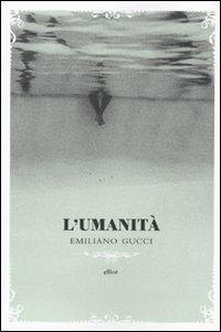 L'umanità - Emiliano Gucci - Libro Elliot 2009, Heroes | Libraccio.it