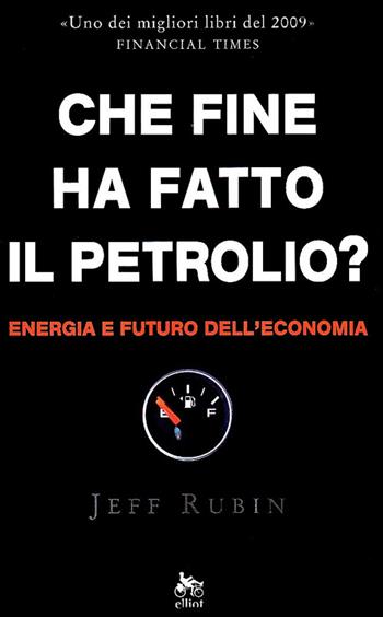 Che fine ha fatto il petrolio? Energia e futuro dell'economia - Jeff Rubin - Libro Elliot 2009, Antidoti | Libraccio.it