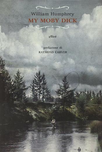 Il mio Moby Dick - William Humphrey - Libro Elliot 2009, Raggi | Libraccio.it