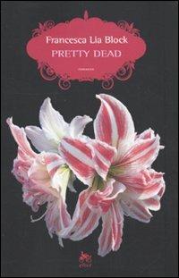 Pretty dead - Francesca L. Block - Libro Elliot 2010, Scatti | Libraccio.it