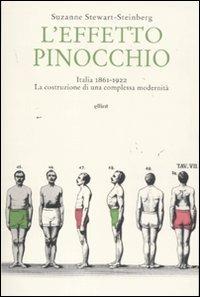 L'effetto Pinocchio. Italia 1861-1922. La costruzione di una complessa modernità - Suzanne Stewart-Steinberg - Libro Elliot 2010, Antidoti | Libraccio.it