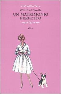 Un matrimonio perfetto - Winifred Wolfe - Libro Elliot 2010, Raggi rosa | Libraccio.it