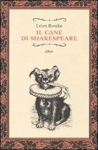 Il cane di Shakespeare - Leon Rooke - Libro Elliot 2010, Raggi | Libraccio.it