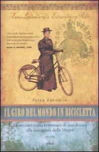 Il giro del mondo in bicicletta. La straordinaria avventura di una donna alla conquista della libertà - Peter Zheutlin - Libro Elliot 2010, Antidoti | Libraccio.it