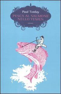 Pesca al salmone nello Yemen - Paul Torday - Libro Elliot 2011, Scatti | Libraccio.it