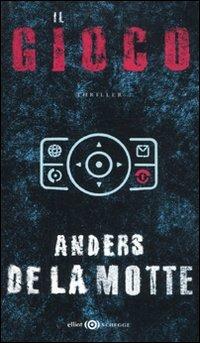 Il gioco - Anders De La Motte - Libro Elliot 2011, Schegge | Libraccio.it
