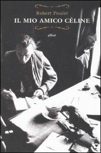 Il mio amico Céline - Robert Poulet - Libro Elliot 2011, Raggi | Libraccio.it