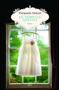 Le sorelle Soffici - Pierpaolo Vettori - Libro Elliot 2011, Scatti | Libraccio.it