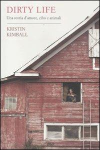 Dirty life. Una storia d'amore, cibo e animali - Kristin Kimball - Libro Elliot 2011, Antidoti | Libraccio.it