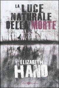 La luce naturale della morte - Elizabeth Hand - Libro Elliot 2012, Schegge | Libraccio.it