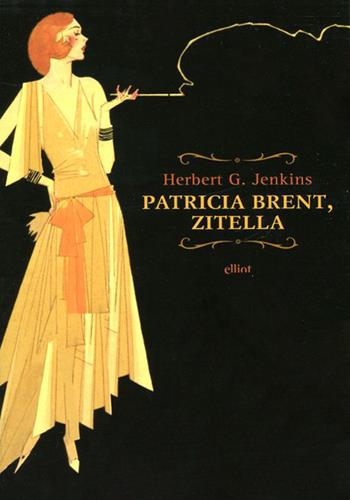 Patricia Brent, zitella - Herbert G. Jenkins - Libro Elliot 2012, Raggi rosa | Libraccio.it