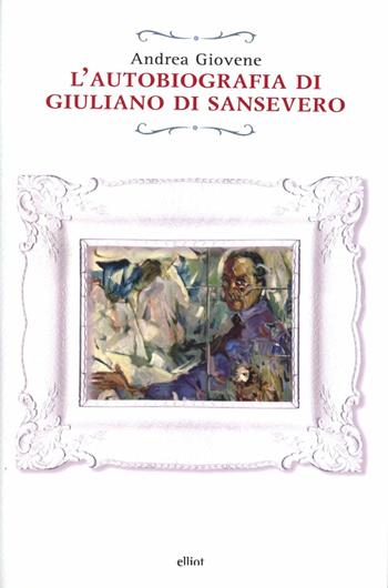L'autobiografia di Giuliano di Sansevero - Andrea Giovene - Libro Elliot 2012, Raggi | Libraccio.it
