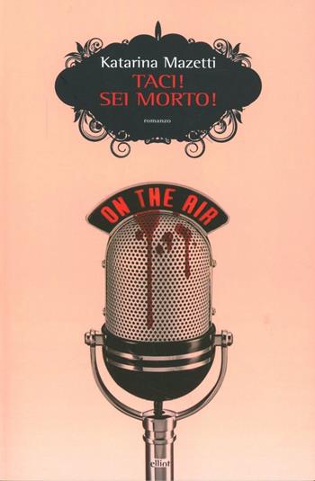 Taci! Sei morto - Katarina Mazetti - Libro Elliot 2012, Scatti | Libraccio.it