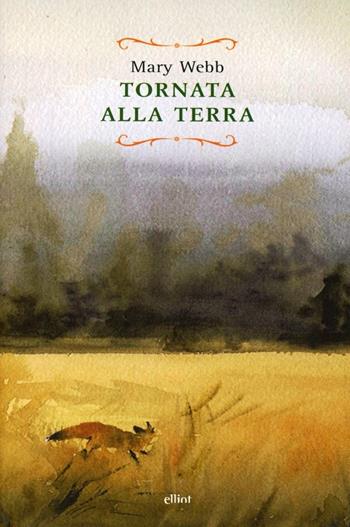 Tornata alla terra - Mary Webb - Libro Elliot 2012, Raggi | Libraccio.it