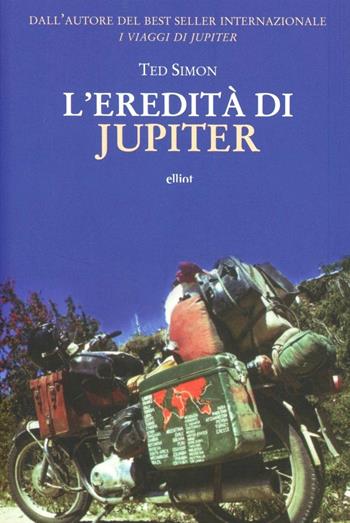 L'eredità di Jupiter - Ted Simon - Libro Elliot 2013, Antidoti | Libraccio.it