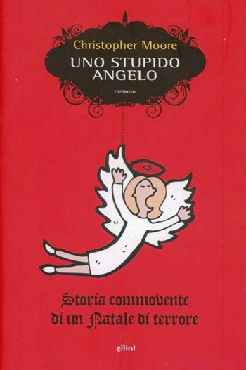 Uno stupido angelo. Storia commovente di un Natale di terrore - Christopher Moore - Libro Elliot 2012, Scatti | Libraccio.it