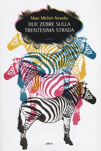 Due zebre sulla trentesima strada - Marc Michel­Amadry - Libro Elliot 2012, Scatti | Libraccio.it