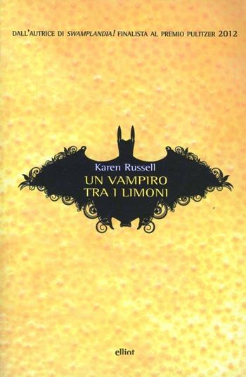 Un vampiro tra i limoni - Karen Russell - Libro Elliot 2013, Scatti | Libraccio.it