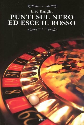 Punti sul nero ed esce il rosso - Eric Knight - Libro Elliot 2013, Raggi gialli | Libraccio.it