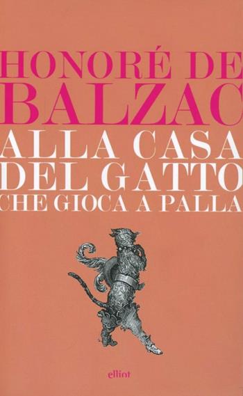 Alla casa del «Gatto che giocava a palla» - Honoré de Balzac - Libro Elliot 2013, Lampi | Libraccio.it