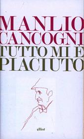 Tutto mi è piaciuto. Conversazione sulla libertà, la letteratura e la vita