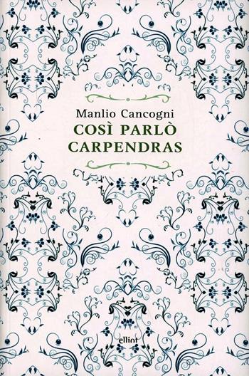 Così parlò Carpendras - Manlio Cancogni - Libro Elliot 2013, Raggi | Libraccio.it