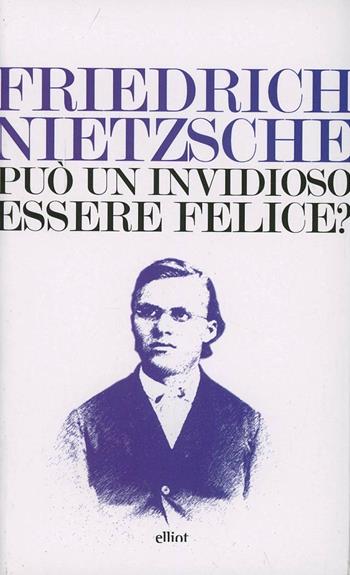 Può un invidioso essere felice? - Friedrich Nietzsche - Libro Elliot 2013, Lampi | Libraccio.it
