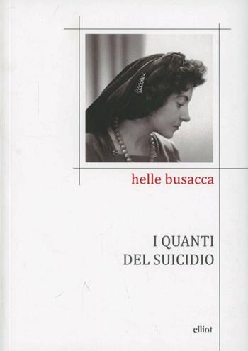 I quanti del suicidio - Helle Busacca - Libro Elliot 2013 | Libraccio.it