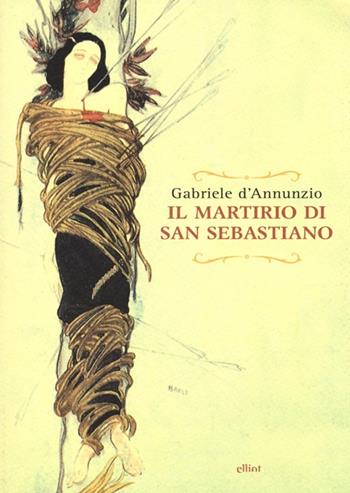 Il martirio di san Sebastiano. Testo francese a fronte - Gabriele D'Annunzio - Libro Elliot 2013, Raggi | Libraccio.it