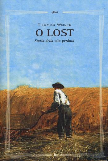 O lost. Storia della vita perduta - Thomas C. Wolfe - Libro Elliot 2014, Biblioteca | Libraccio.it