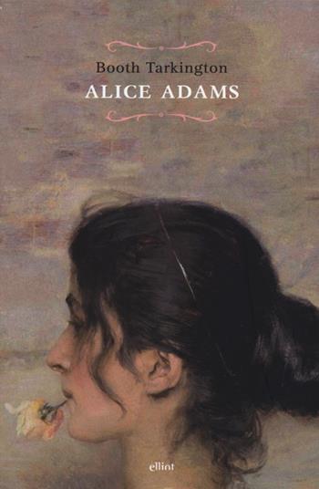 Alice Adams - Booth Tarkington - Libro Elliot 2013, Raggi | Libraccio.it